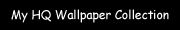 My HQ Wallpaper Collection